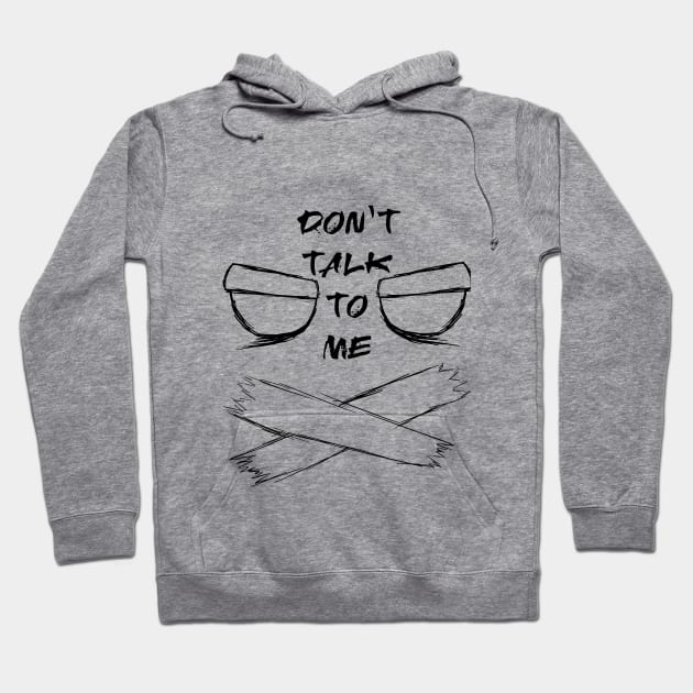 don't talk to me Hoodie by GanterST